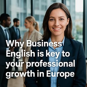 Why Business English is key to your professional growth in Europe